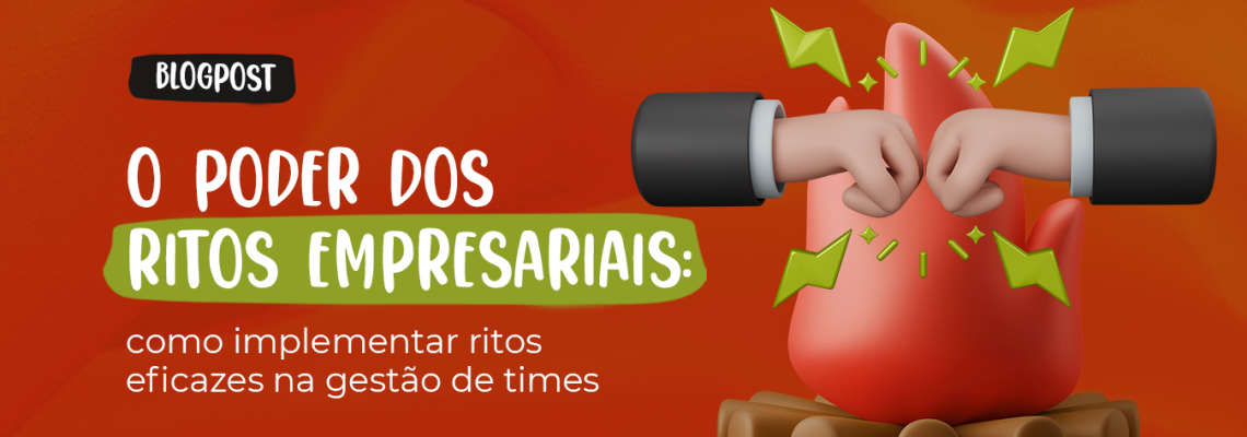O poder dos ritos empresariais: como implementar ritos eficazes na gestão de times