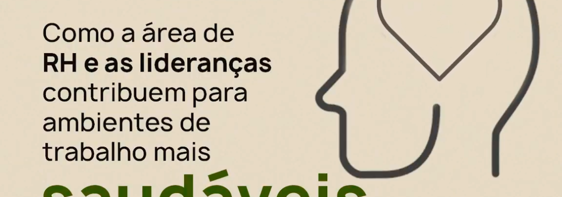 Como a área de RH e as lideranças contribuem para ambientes de trabalho mais saudáveis