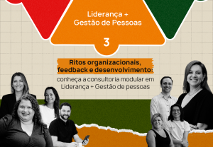 Ritos Organizacionais, Feedback e Desenvolvimento conheça a consultoria modular em Liderança + Gestão de pessoas