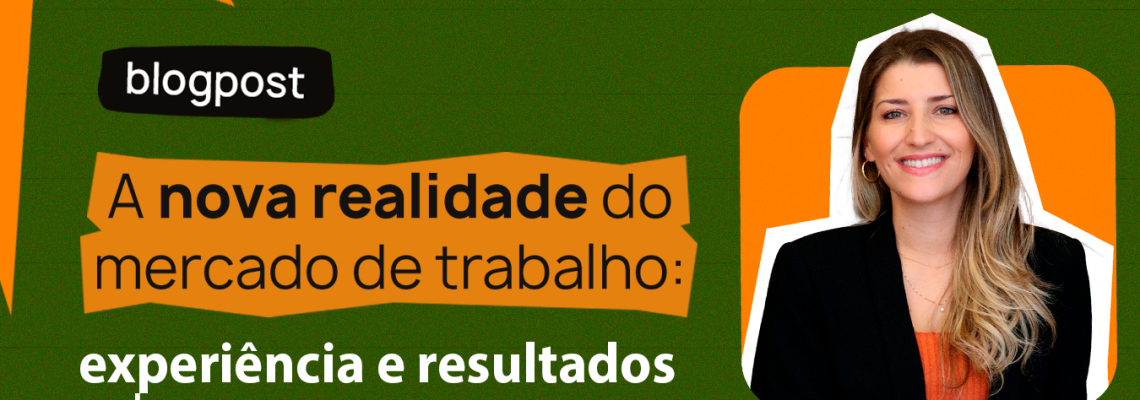 A nova realidade do mercado de trabalho experiência e resultados sobressaem