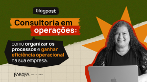 Consultoria em operações como organizar os processos e ganhar eficiência operacional na sua empresa