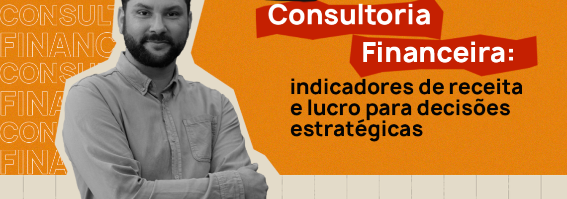 Consultoria financeira indicadores de receita e lucro para decisões estratégicas