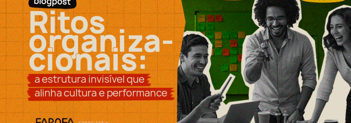 Ritos organizacionais: a estrutura invisível que alinha cultura e performance